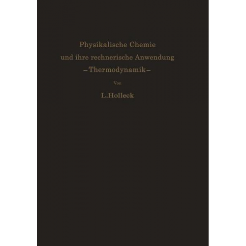 Ludwig Holleck - Physikalische Chemie und ihre rechnerische Anwendung. —Thermodynamik—