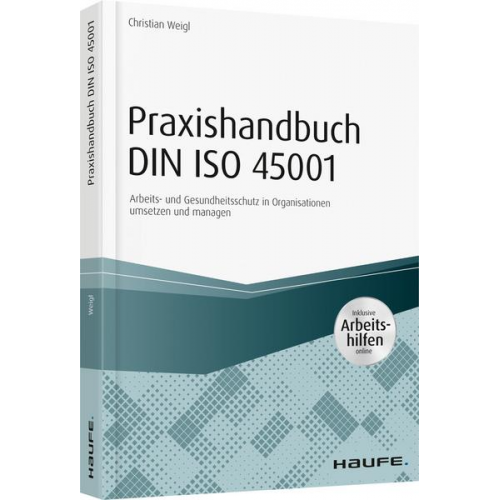 Christian Weigl - Praxishandbuch DIN ISO 45001 - inkl. Arbeitshilfen online