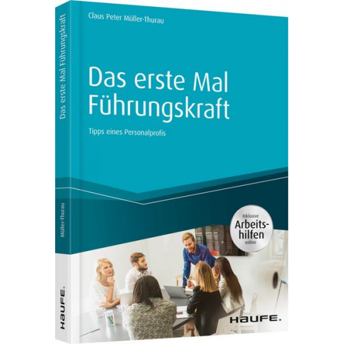 Claus Peter Müller-Thurau - Das erste Mal Führungskraft - inkl. Arbeitshilfen online