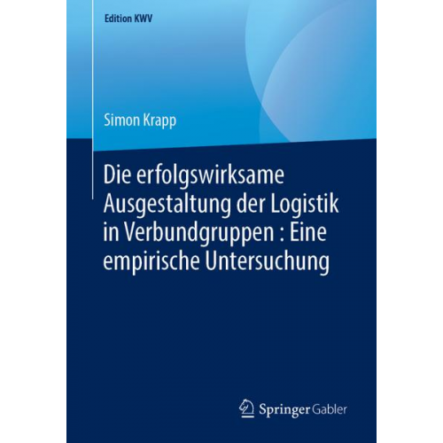 Simon Krapp - Die erfolgswirksame Ausgestaltung der Logistik in Verbundgruppen : Eine empirische Untersuchung