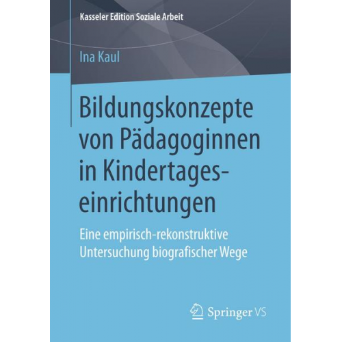 Ina Kaul - Bildungskonzepte von Pädagoginnen in Kindertageseinrichtungen