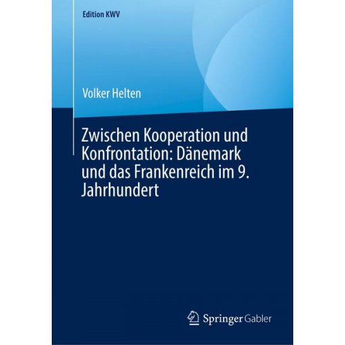 Volker Helten - Zwischen Kooperation und Konfrontation: Dänemark und das Frankenreich im 9. Jahrhundert