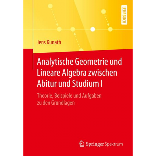 Jens Kunath - Analytische Geometrie und Lineare Algebra zwischen Abitur und Studium I