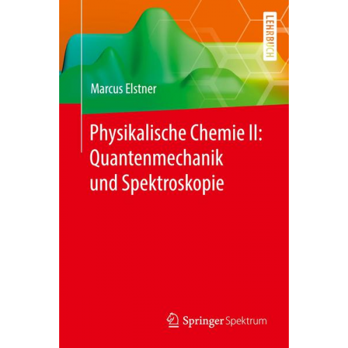 Marcus Elstner - Physikalische Chemie II: Quantenmechanik und Spektroskopie