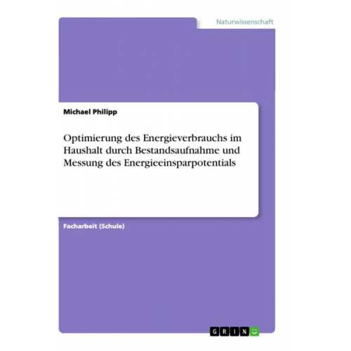 Michael Philipp - Optimierung des Energieverbrauchs im Haushalt durch Bestandsaufnahme und Messung des Energieeinsparpotentials