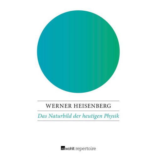 Werner Heisenberg - Das Naturbild der heutigen Physik