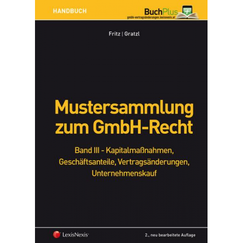 Christian Fritz & Martin Gratzl - Mustersammlung zum GmbH-Recht / Mustersammlung zum GmbH-Recht, Band III - Kapitalmaßnahmen, Geschäftsanteile, Vertragsänderungen