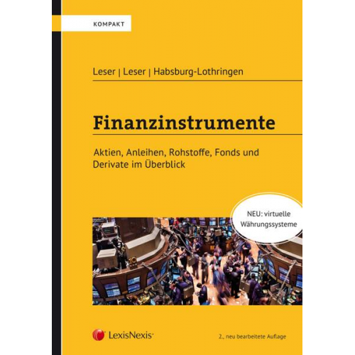 Gerd Leser & Georges Leser & Maximilian Habsburg-Lothringen - Finanzinstrumente - Aktien, Anleihen, Rohstoffe, Fonds und Derivate im Überblick