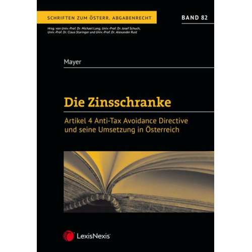 Matthias Mayer - Die Zinsschranke – Artikel 4 Anti Tax Avoidance Directive und seine Umsetzung in Österreich