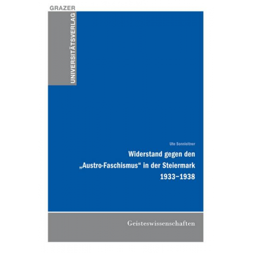 Ute Sonnleitner - Widerstand gegen den 'Austro-Faschismus' in der Steiermark 1933-1938