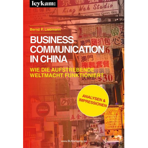 Bernd P. Liebmann - Business Communication in China. Wie die aufstrebende Weltmacht funktioniert.