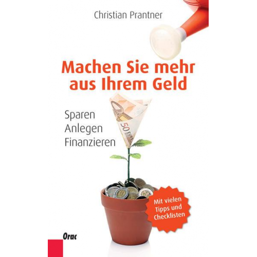 Christian Prantner - Sparen, anlegen, finanzieren: Machen Sie mehr aus Ihrem Geld