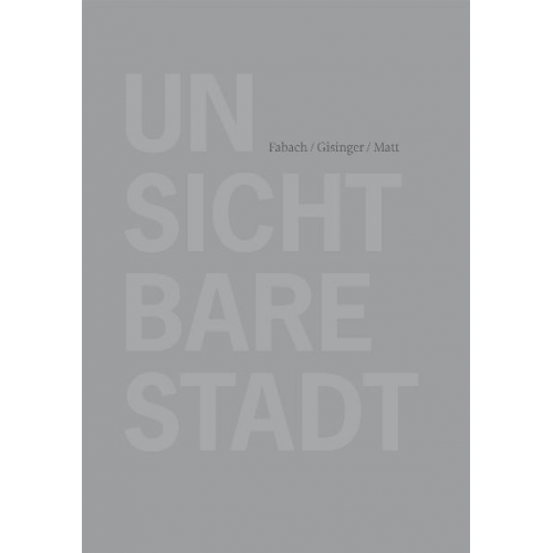 Robert Fabach & Arno Gisinger & Werner Matt - Unsichtbare Stadt