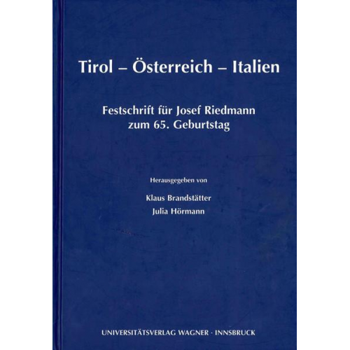 Tirol - Österreich - Italien. Festschrift für Josef Riedmann zum 65. Geburtstag