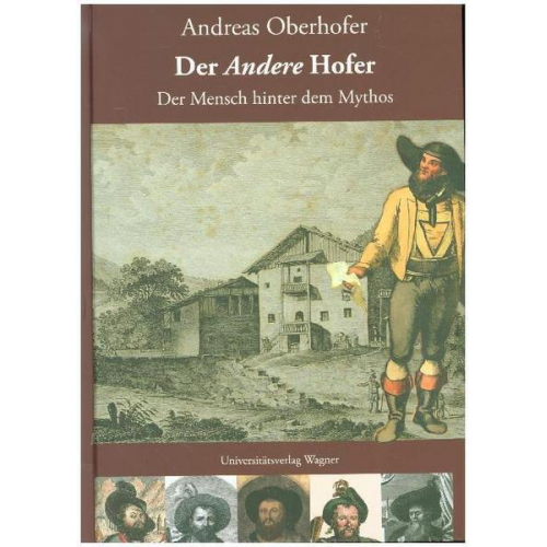 Andreas Oberhofer - Der A n d e r e Hofer. Der Mensch hinter dem Mythos