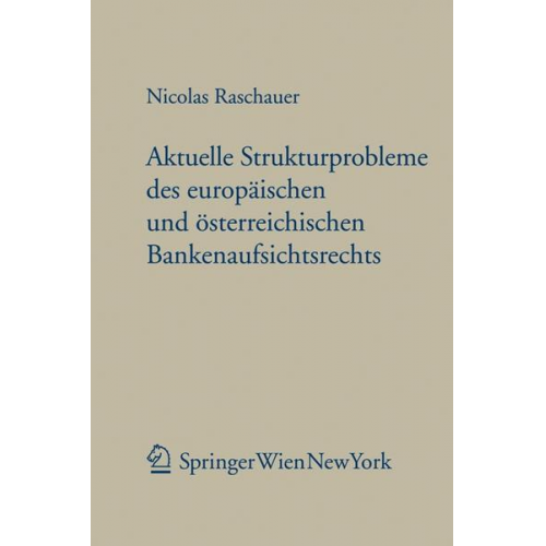 Nicolas Raschauer - Aktuelle Strukturprobleme des europäischen und österreichischen Bankenaufsichtsrechts