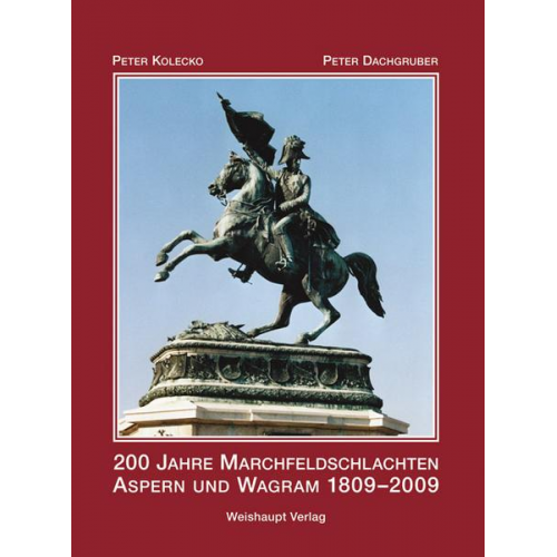 Peter Kolecko & Peter Dachgruber - 200 Jahre Marchfeldschlachten Aspern und Wagram 1809–2009