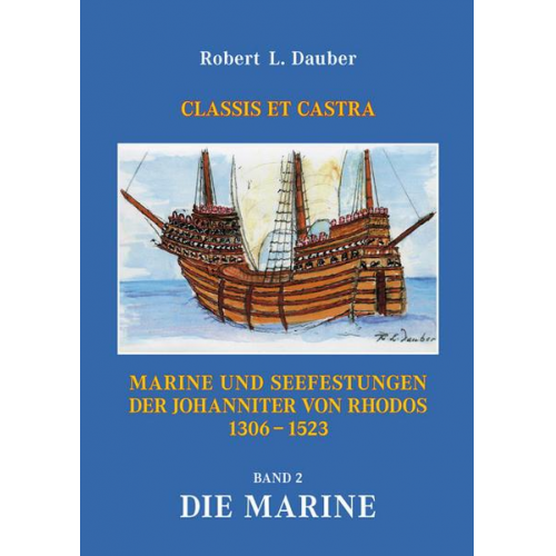 Robert L. Dauber - Marine und Seefestungen der Johanniter von Rhodos 1306 -1523