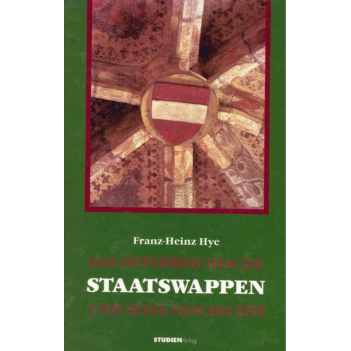 Franz Heinz Hye - Das Österreichische Staatswappen und seine Geschichte