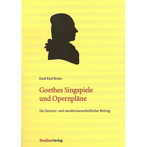 Emil Karl Braito - Goethes Singspiele und Opernpläne