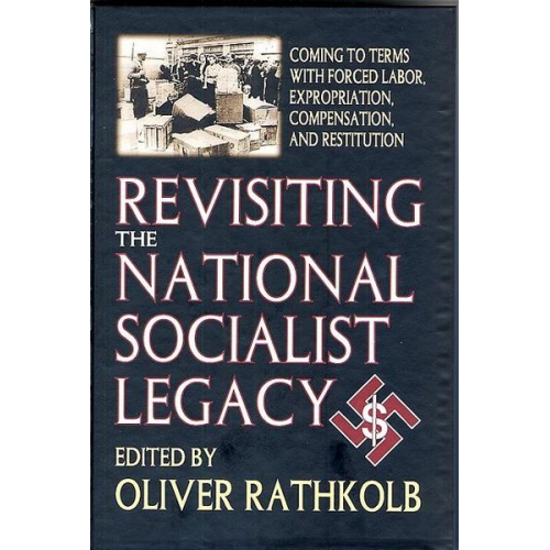 Revisiting the National Socialist Legacy: Coming to Terms with Forced Labor, Expropriation, Compensation, and Restitution