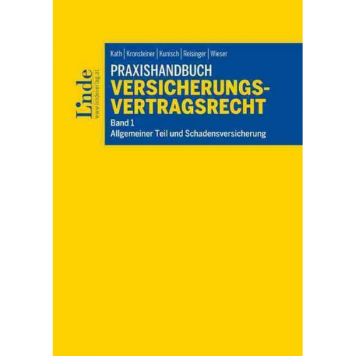 Walter Kath & Franz Kronsteiner & Gerhard Kunisch & Wolfgang Reisinger & Felix Wieser - Praxishandbuch Versicherungsvertragsrecht, Band 1: Allgemeiner Teil und Schadensversicherung