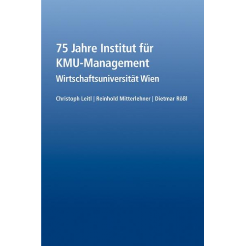 Christoph Leitl & Reinhold Mitterlehner & Dietmar Rössl - 75 Jahre Institut für KMU-Management