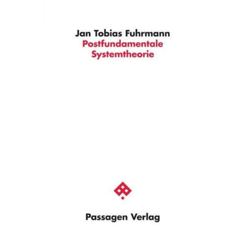 Jan Tobias Fuhrmann - Postfundamentale Systemtheorie