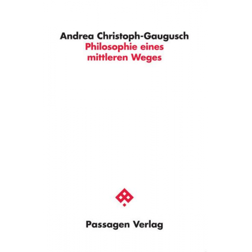 Andrea Christoph-Gaugusch - Philosophie eines mittleren Weges