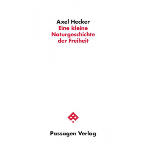 Axel Hecker - Eine kleine Naturgeschichte der Freiheit