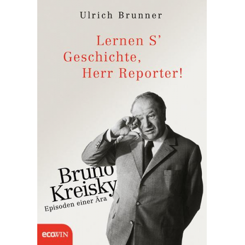 Ulrich Brunner - Lernen S' Geschichte, Herr Reporter!