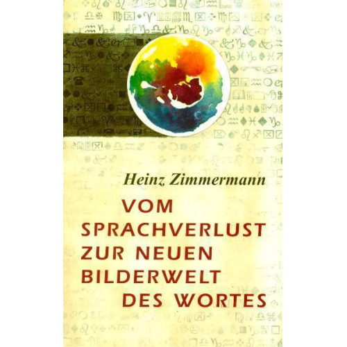 Heinz Zimmermann - Vom Sprachverlust zur neuen Bilderwelt des Worts