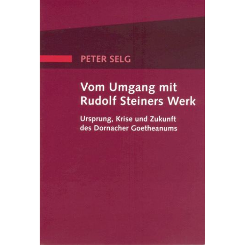 Peter Selg - Vom Umgang mit Rudolf Steiners Werk