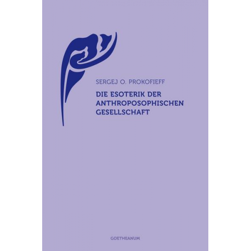 Sergej O. Prokofieff - Die Esoterik der Anthroposophischen Gesellschaft