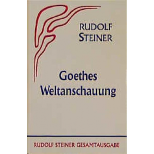 Rudolf Steiner - Goethes Weltanschauung