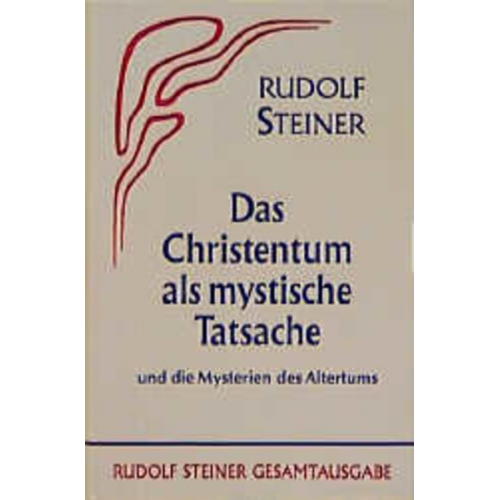 Rudolf Steiner - Das Christentum als mystische Tatsache und die Mysterien des Altertums