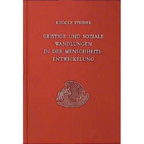 Rudolf Steiner - Geistige und soziale Wandlungen in der Menschheitsentwickelung