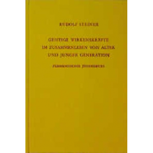 Rudolf Steiner - Geistige Wirkenskräfte im Zusammenleben von alter und junger Generation