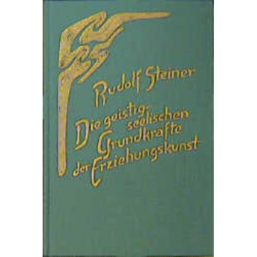 Rudolf Steiner - Die geistig-seelischen Grundkräfte der Erziehungskunst