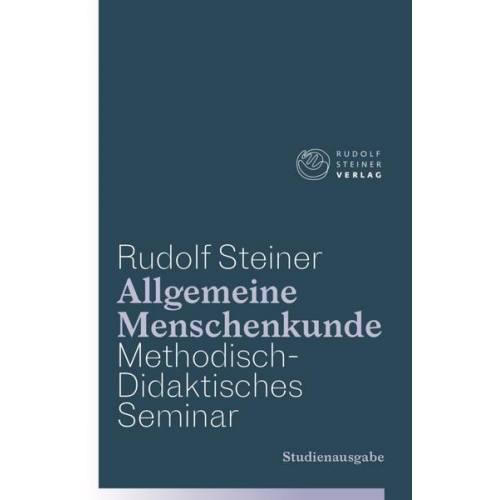 Rudolf Steiner - Allgemeine Menschenkunde - Methodisch-Didaktisches - Seminar. Studienausgabe