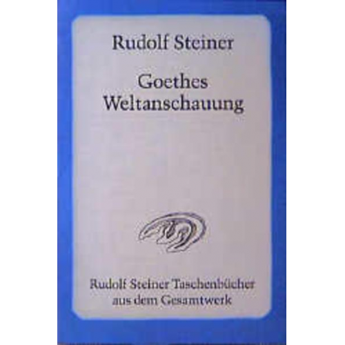 Rudolf Steiner - Goethes Weltanschauung