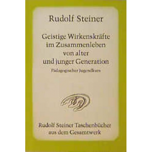 Rudolf Steiner - Geistige Wirkenskräfte im Zusammenleben von alter und junger Generation