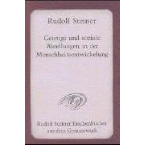 Rudolf Steiner - Geistige und soziale Wandlungen in der Menschheitsentwickelung