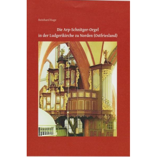 Reinhard Ruge - Die Arp-Schnitger-Orgel in der Ludgerikirche zu Norden (Ostfriesland)