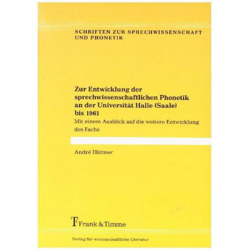 André Hüttner - Zur Entwicklung der sprechwissenschaftlichen Phonetik an der Universität Halle (Saale) bis 1961