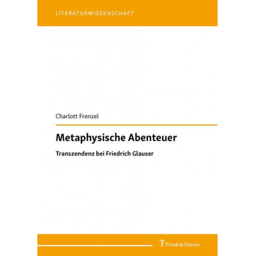 Charlott Frenzel - Metaphysische Abenteuer: Transzendenz bei Friedrich Glauser