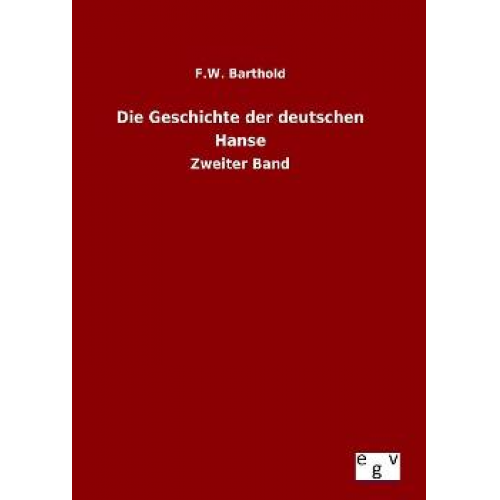 F. W. Barthold - Die Geschichte der deutschen Hanse