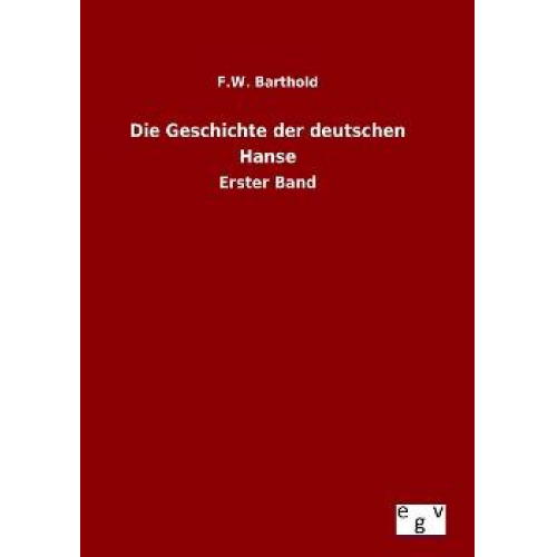 F. W. Barthold - Die Geschichte der deutschen Hanse