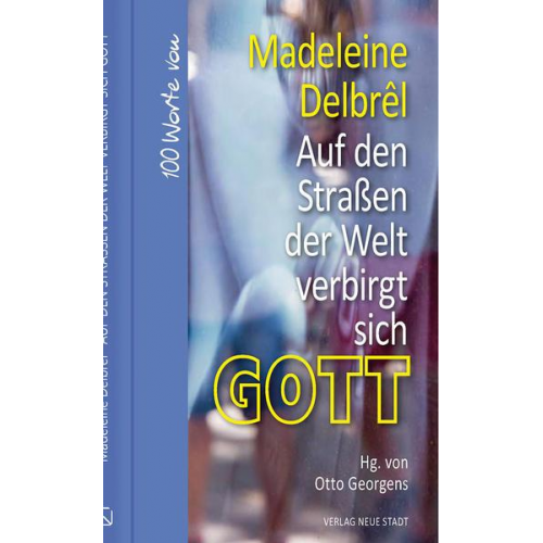 Madeleine Delbrêl - Auf den Straßen der Welt verbirgt sich Gott