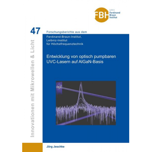 Jörg Jeschke - Entwicklung von optisch pumpbaren UVC-Lasern auf AIGaN-Basis (Band 47)